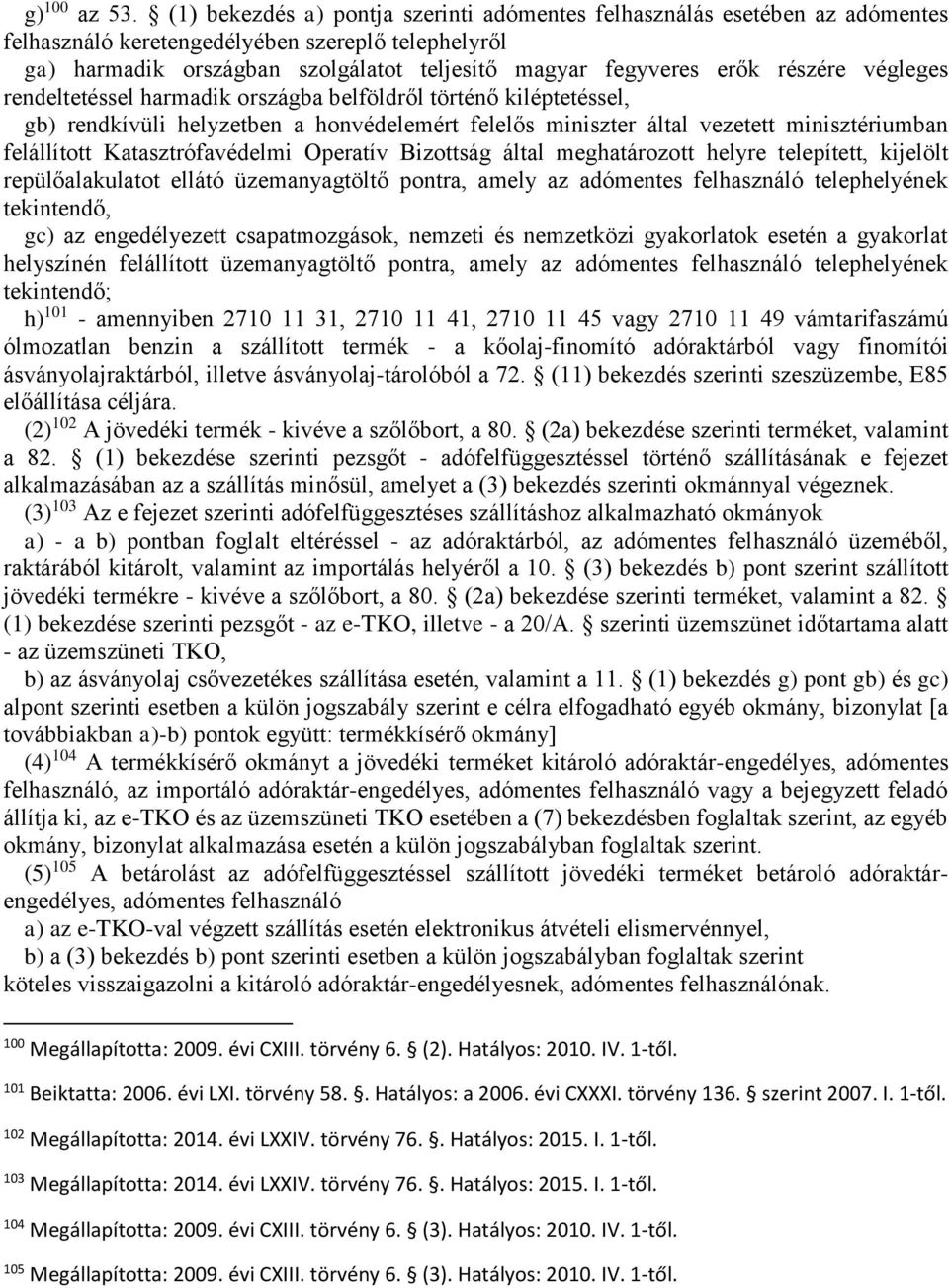 részére végleges rendeltetéssel harmadik országba belföldről történő kiléptetéssel, gb) rendkívüli helyzetben a honvédelemért felelős miniszter által vezetett minisztériumban felállított