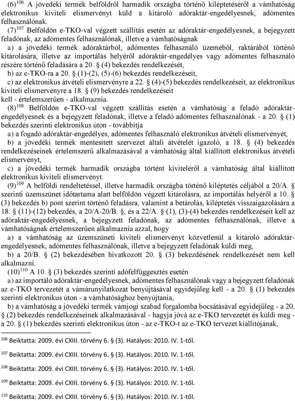 adómentes felhasználó üzeméből, raktárából történő kitárolására, illetve az importálás helyéről adóraktár-engedélyes vagy adómentes felhasználó részére történő feladására a 20.