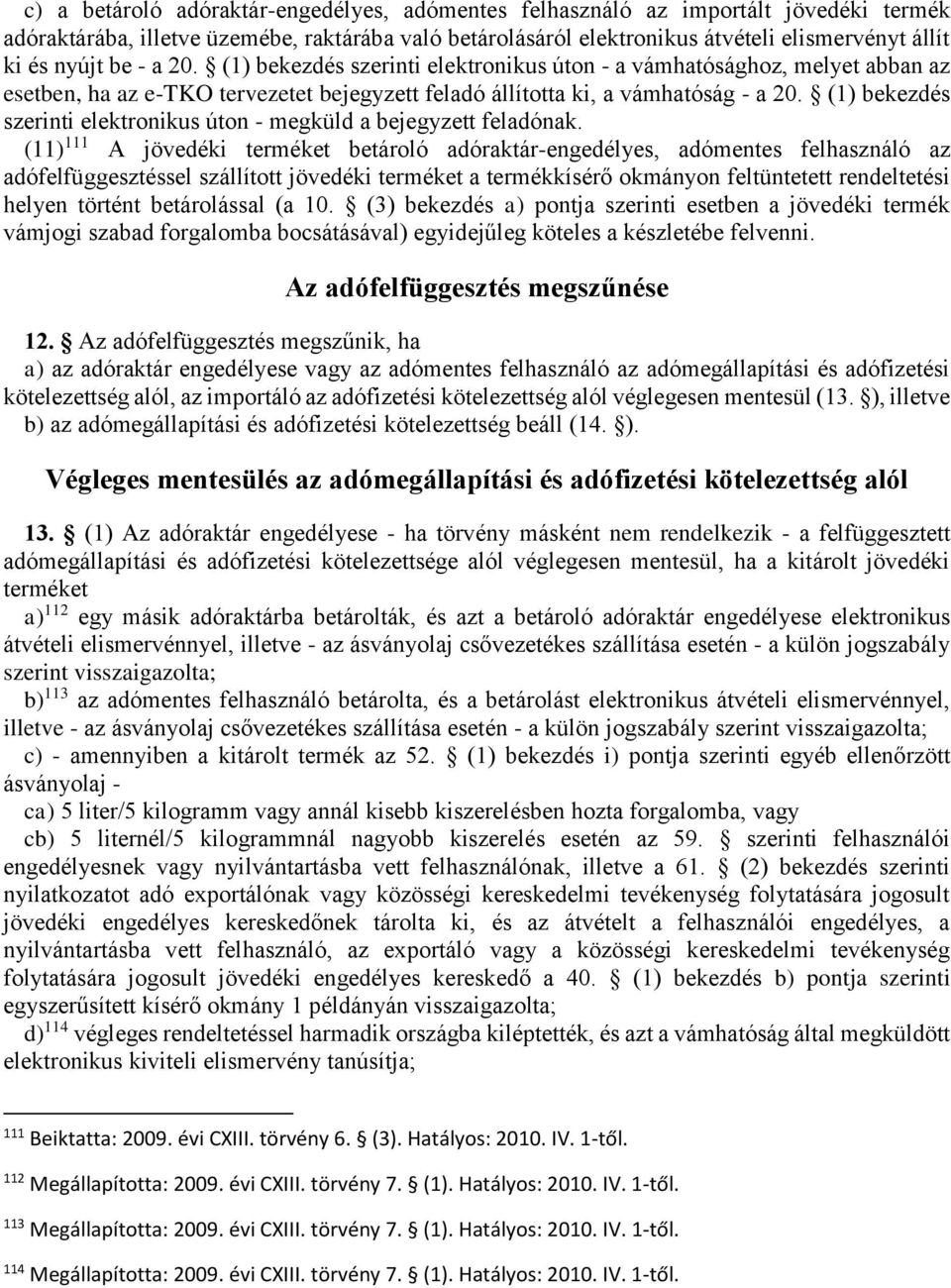 (1) bekezdés szerinti elektronikus úton - megküld a bejegyzett feladónak.