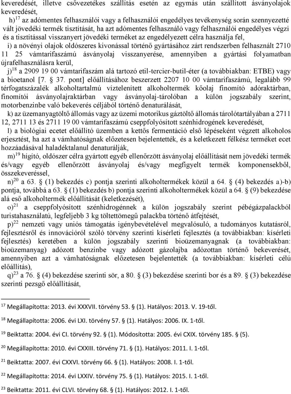 olajok oldószeres kivonással történő gyártásához zárt rendszerben felhasznált 2710 11 25 vámtarifaszámú ásványolaj visszanyerése, amennyiben a gyártási folyamatban újrafelhasználásra kerül, j) 18 a