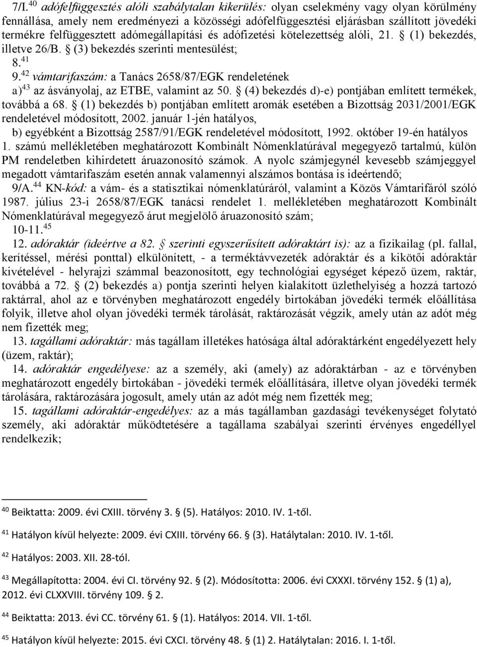 42 vámtarifaszám: a Tanács 2658/87/EGK rendeletének a) 43 az ásványolaj, az ETBE, valamint az 50. (4) bekezdés d)-e) pontjában említett termékek, továbbá a 68.