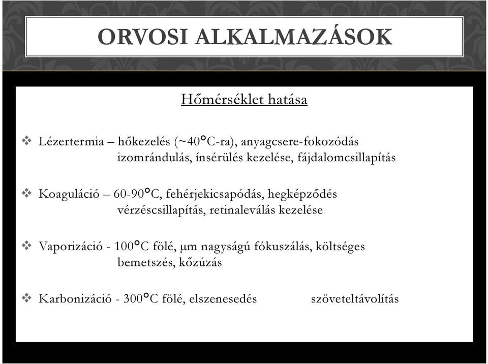 hegképződés vérzéscsillapítás, retinaleválás kezelése Vaporizáció - 100 C fölé, µm nagyságú