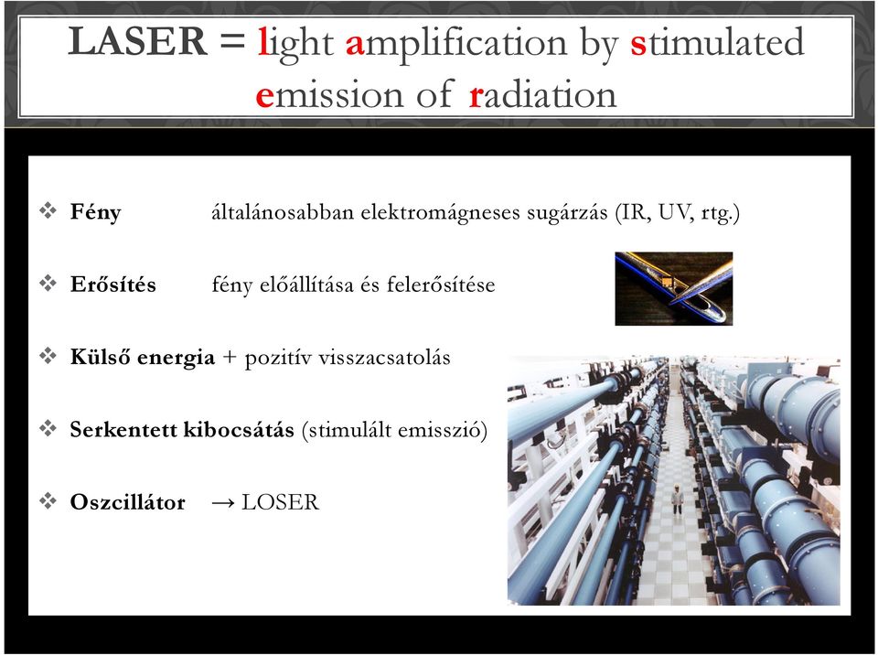 ) Erősítés fény előállítása és felerősítése Külső energia +