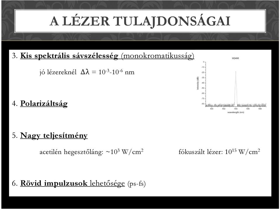 Δλ = 10-3 -10-6 nm 4. Polarizáltság 5.