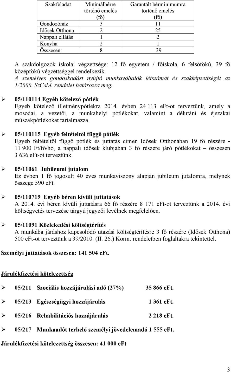 rendelet határozza meg. 05/110114 Egyéb kötelező pótlék Egyéb kötelező illetménypótlékra 2014.