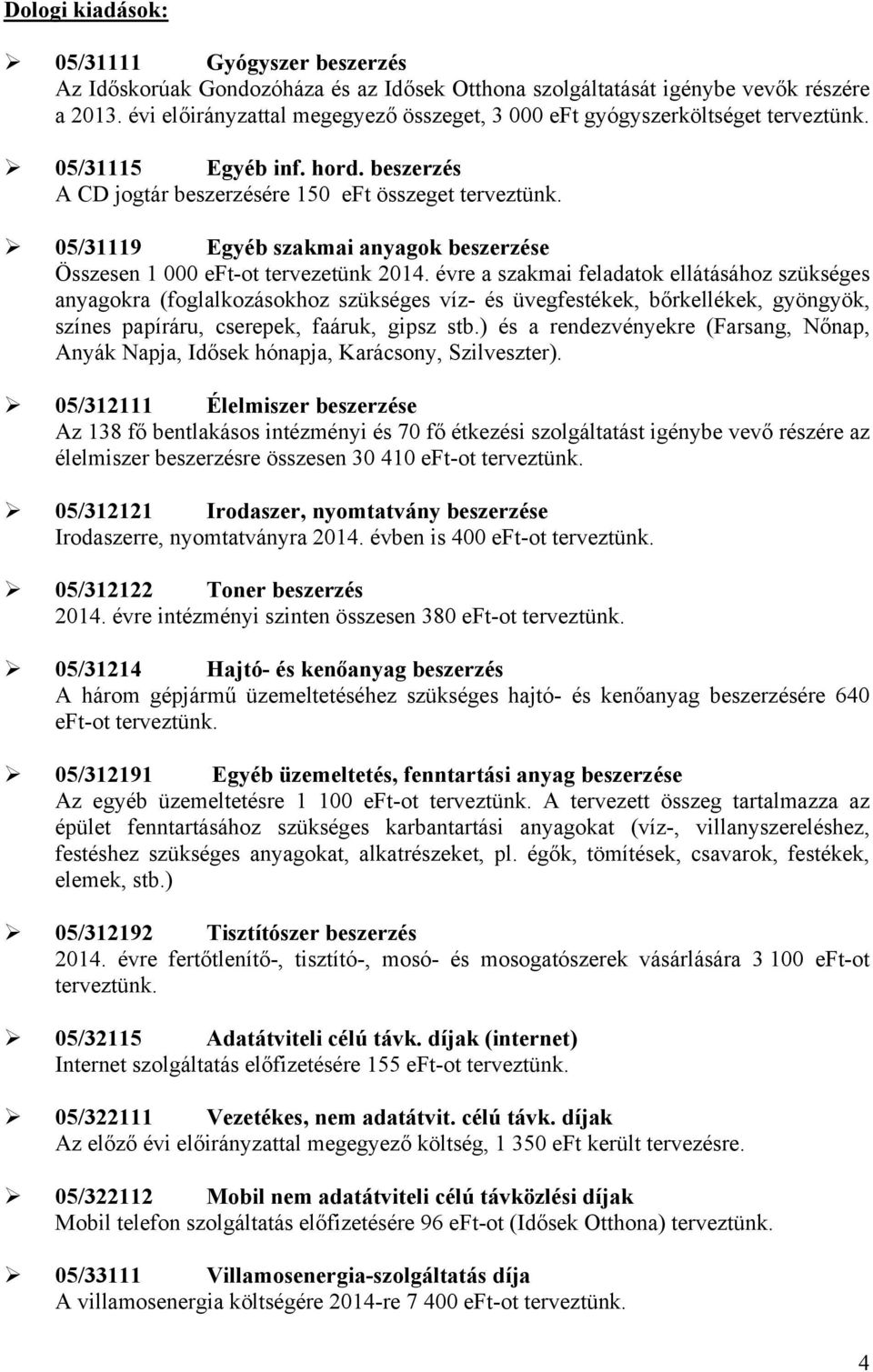 05/31119 Egyéb szakmai anyagok beszerzése Összesen 1 000 eft-ot tervezetünk 2014.