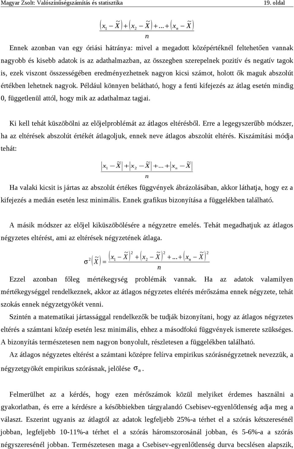 tagok is, ezek viszont összességében eredményezhetnek nagyon kicsi számot, holott ők maguk abszolút értékben lehetnek nagyok.