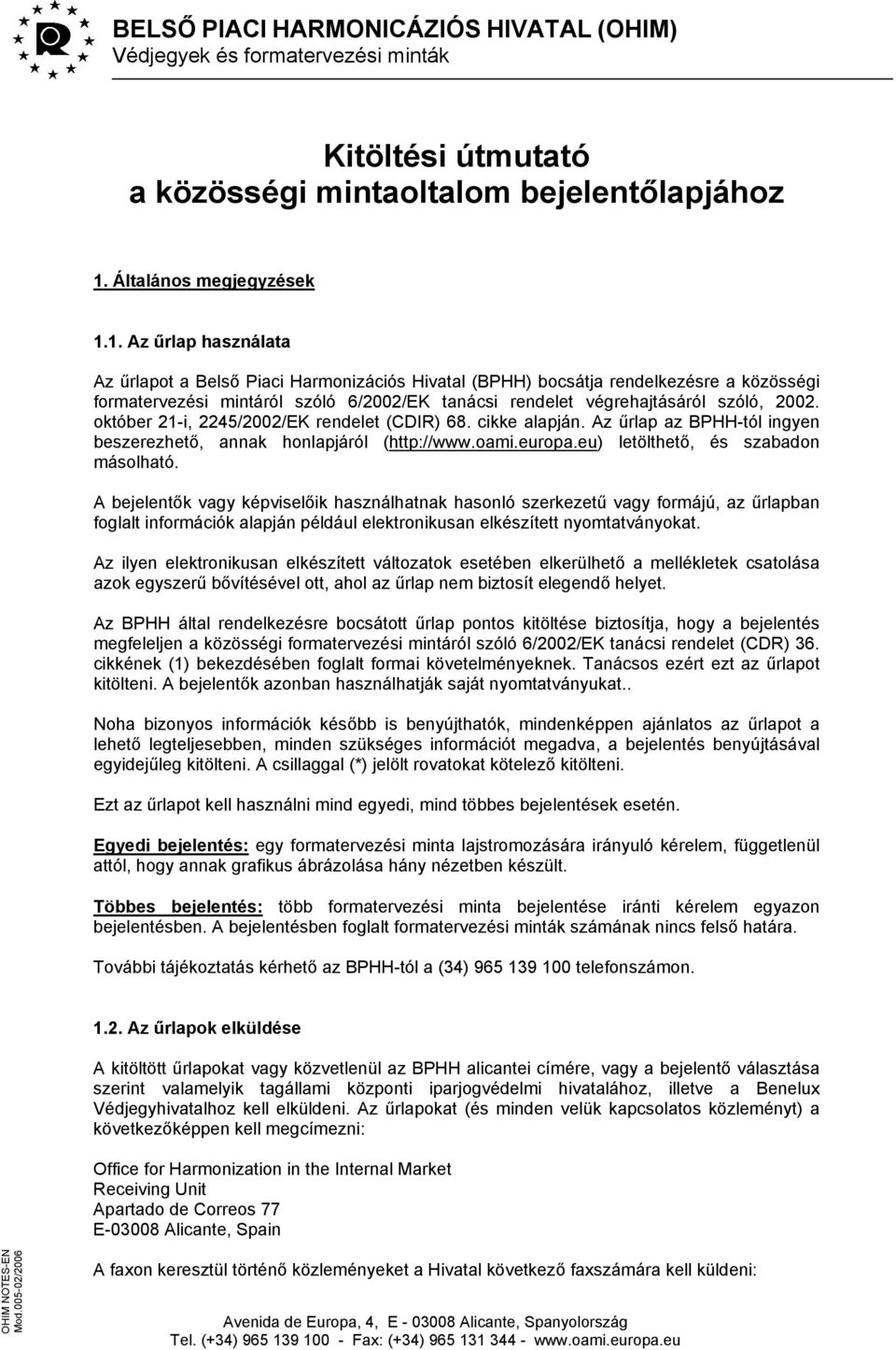 1. Az űrlap használata Az űrlapot a Belső Piaci Harmonizációs Hivatal (BPHH) bocsátja rendelkezésre a közösségi formatervezési mintáról szóló 6/2002/EK tanácsi rendelet végrehajtásáról szóló, 2002.