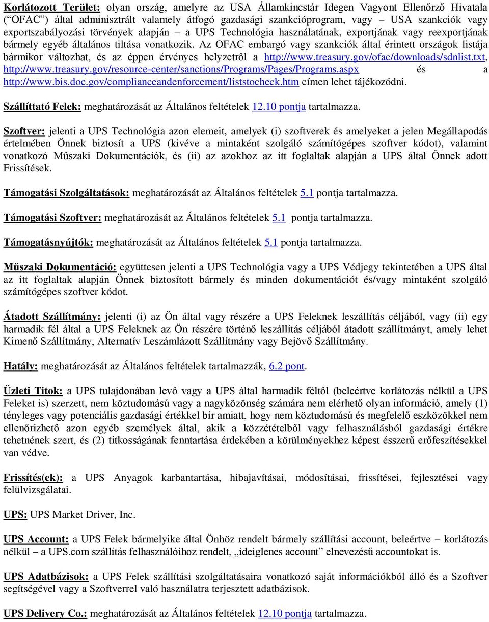 Az OFAC embargó vagy szankciók által érintett országok listája bármikor változhat, és az éppen érvényes helyzetről a http://www.treasury.gov/ofac/downloads/sdnlist.txt, http://www.treasury.gov/resource-center/sanctions/programs/pages/programs.