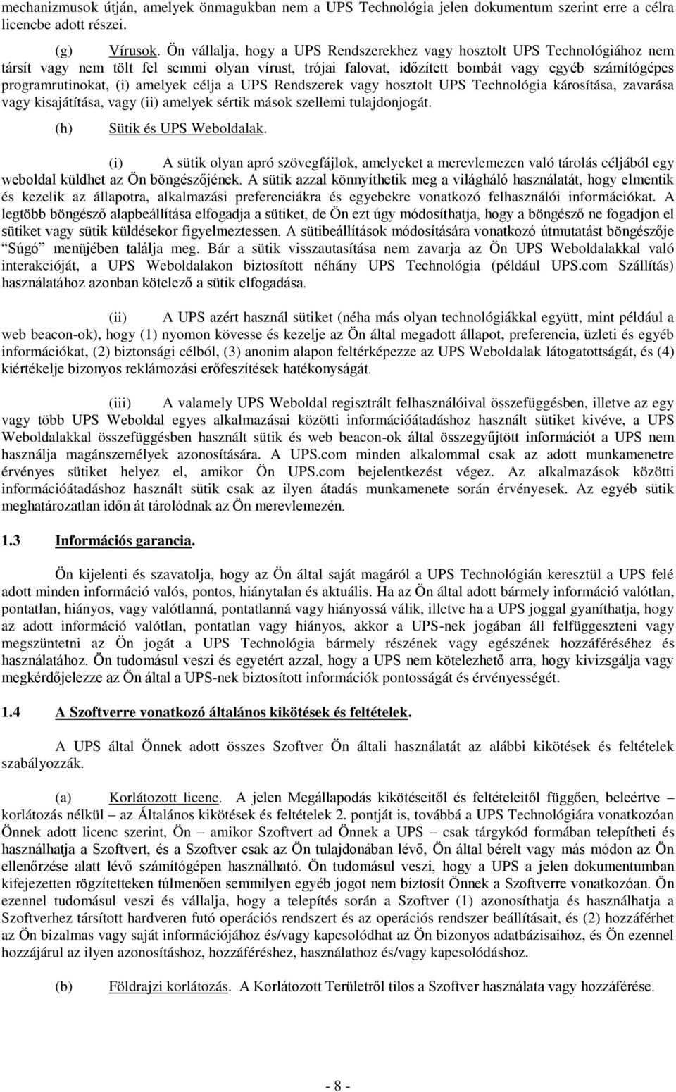 amelyek célja a UPS Rendszerek vagy hosztolt UPS Technológia károsítása, zavarása vagy kisajátítása, vagy (ii) amelyek sértik mások szellemi tulajdonjogát. (h) Sütik és UPS Weboldalak.