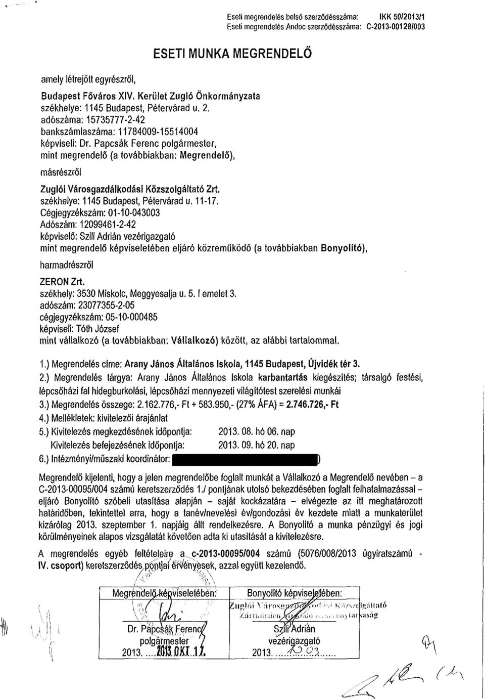 Papcsák Ferenc polgármester, mint megrendelő (a továbbiakban: Megrendelő), másrészről Zuglói Városgazdálkodási Közszolgáltató Zrt. székhelye: 1145 Budapest, Péten/árad u. 11-17.