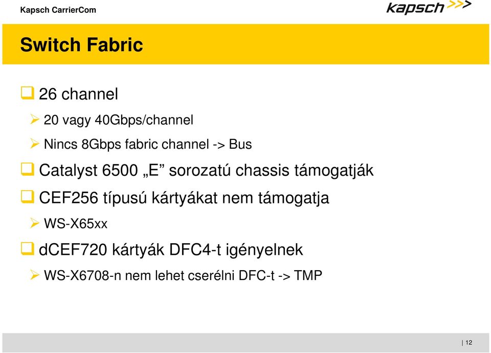 támogatják CEF256 típusú kártyákat nem támogatja WS-X65xx