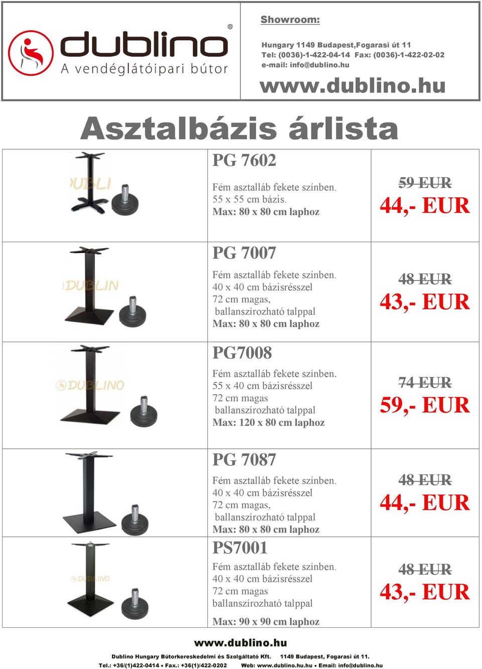 59 EUR 44,- EUR PG 7007 40 x 40 cm bázisrésszel 72 cm magas, PG7008 55 x 40 cm bázisrésszel 72 cm magas Max: 120 x 80 cm laphoz PG 7087