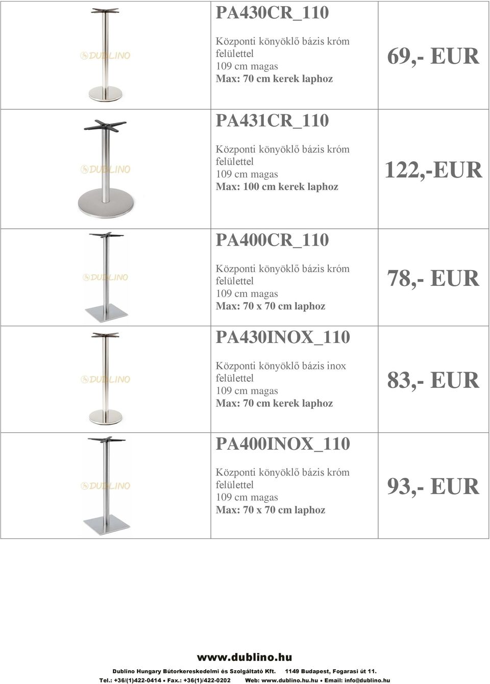 EUR PA430INOX_110 Központi könyöklő bázis inox felülettel Max: 70 cm kerek laphoz 83,- EUR PA400INOX_110 Központi könyöklő