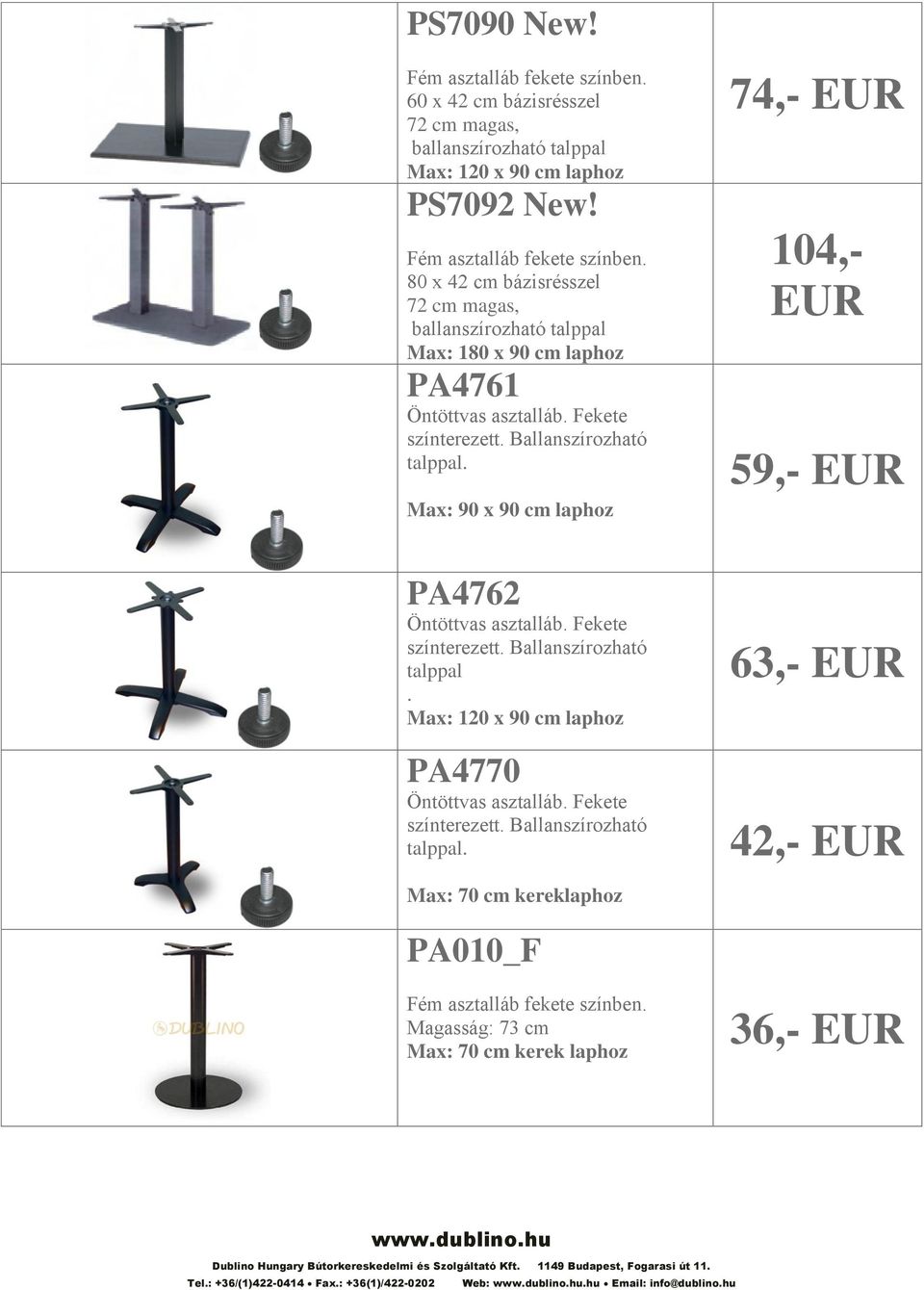 Max: 90 x 90 cm laphoz 74,- EUR 104,- EUR 59,- EUR PA4762 Öntöttvas asztalláb. Fekete színterezett. Ballanszírozható talppal.