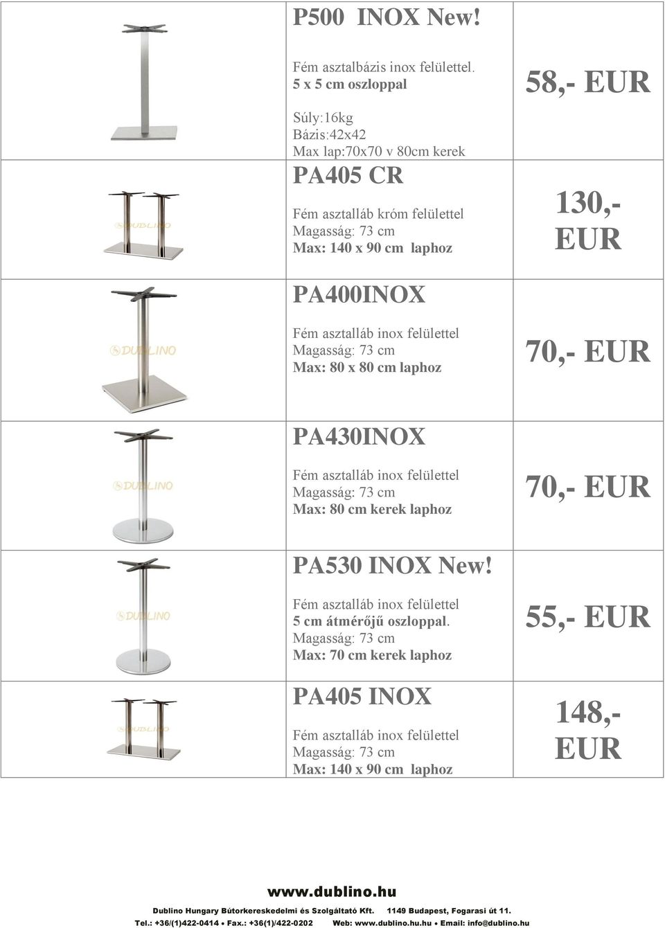 EUR PA400INOX Fém asztalláb inox felülettel Magasság: 73 cm 70,- EUR PA430INOX Fém asztalláb inox felülettel Magasság: 73 cm Max: 80 cm kerek laphoz PA530 INOX New!