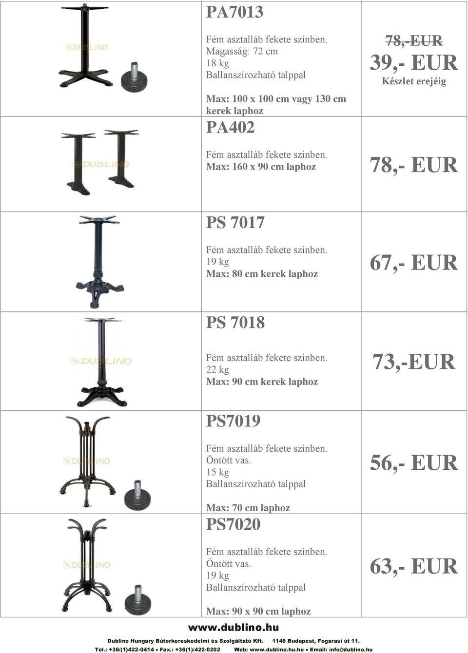 Max: 90 cm kerek laphoz 73,-EUR PS7019 Öntött vas. 15 kg 56,- EUR Max: 70 cm laphoz PS7020 Öntött vas.