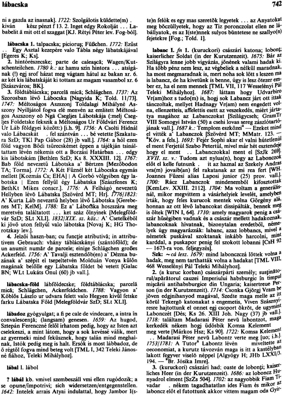 .. atsígának (!) egj srof házat meg vágtam hátul az bakan xr. 6. az két kis lábatskáját ki tottam az magam vasamból xr. 6 [Szászváros; BK]. 3. földtáblácska; parcelă mică; Schlägchen.