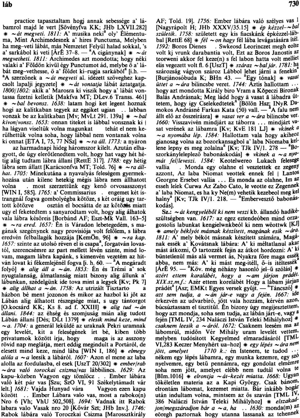 a A cigánynak] * ~ű/ megvetheti. 1811: Archimedes azt mondotta; hogy néki valaki a' Földön kivül égy Punctumot ád, melybe ő a' lábát meg-vethesse, ö a' földet ki-mgja sarkából 3 [i.h. a A szerzőnek a ~Ű/ megveti al.