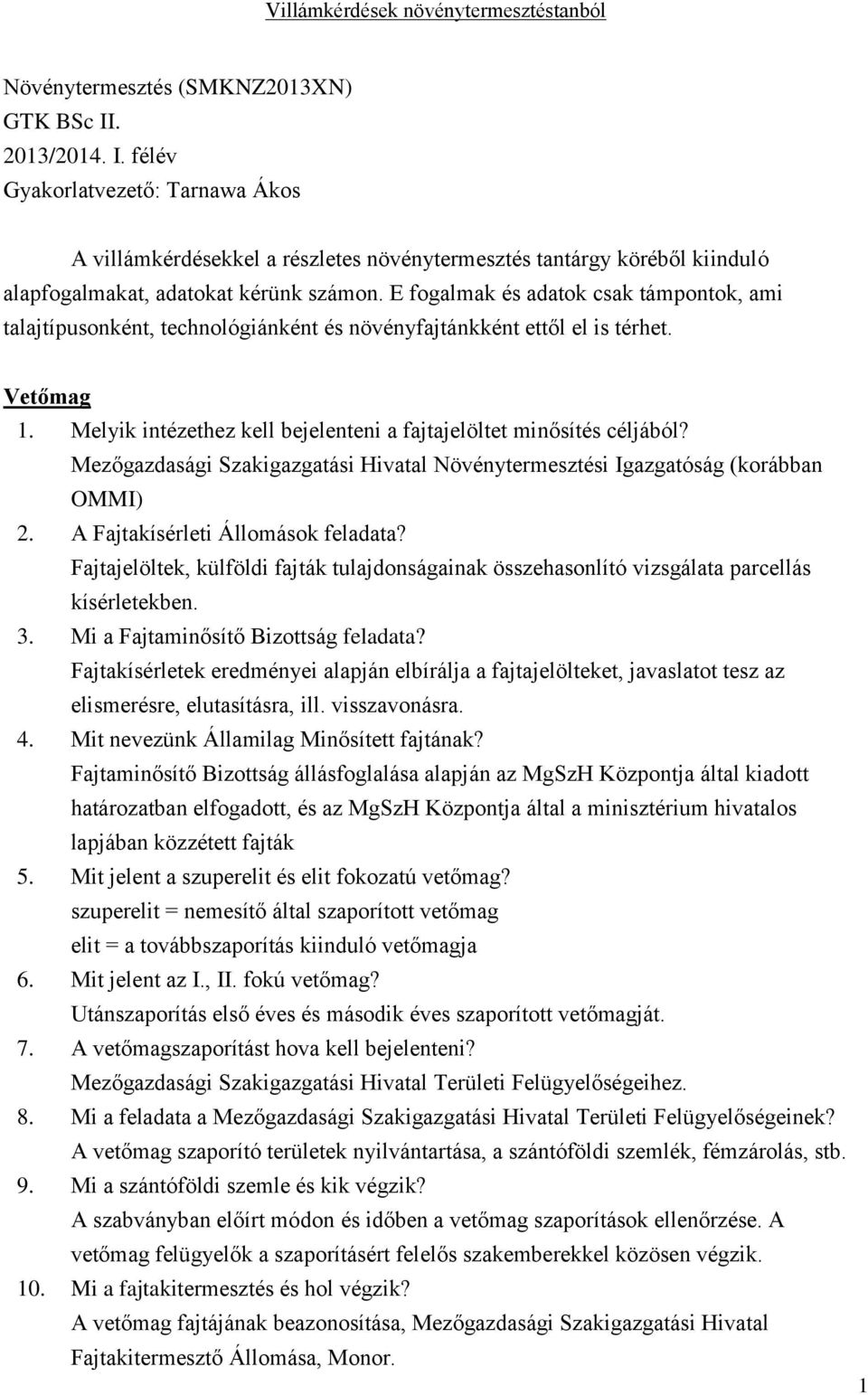 Mezőgazdasági Szakigazgatási Hivatal Növénytermesztési Igazgatóság (korábban OMMI) 2. A Fajtakísérleti Állomások feladata?