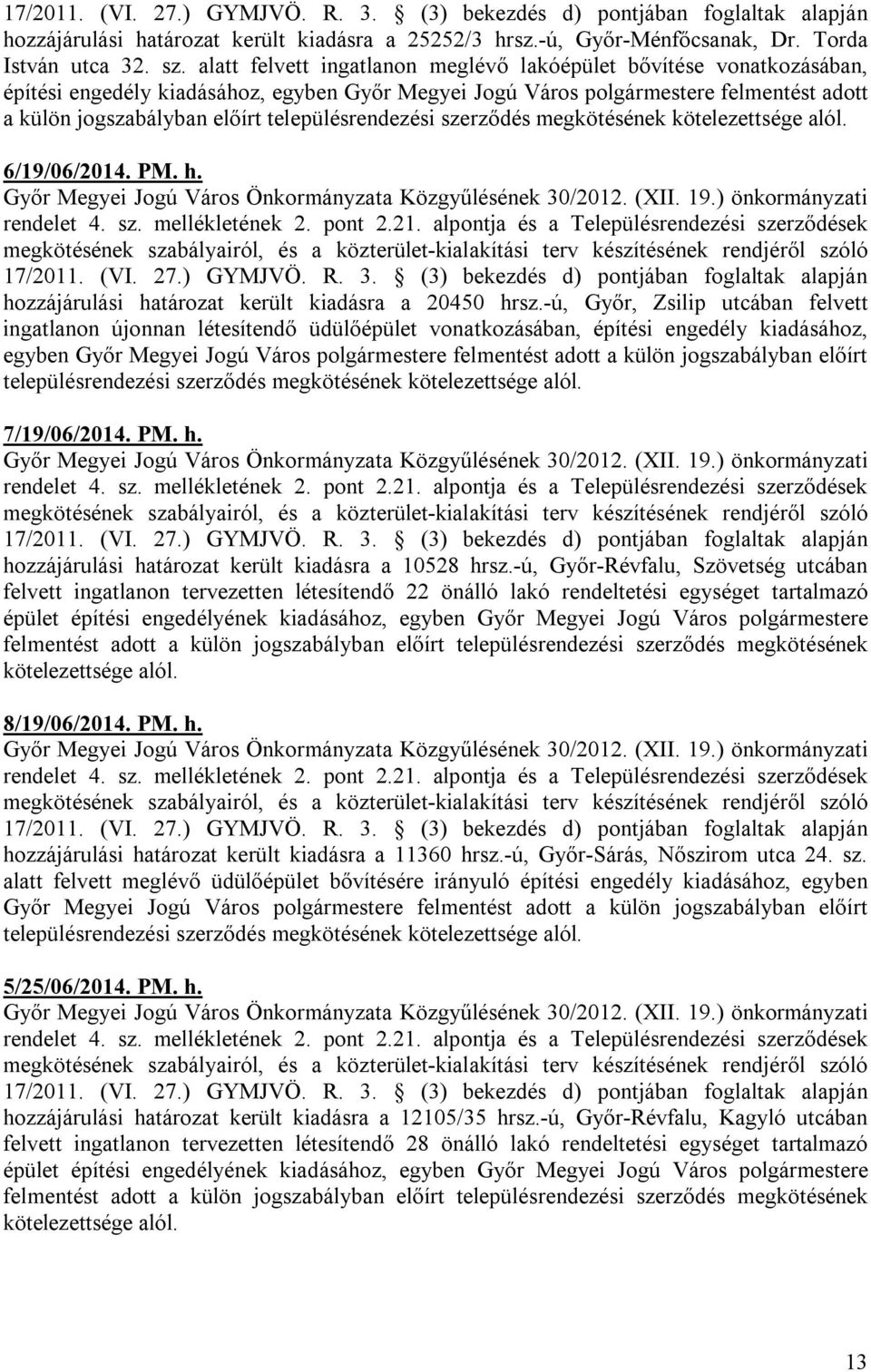 településrendezési szerződés megkötésének kötelezettsége alól. 6/19/06/2014. PM. h. rendelet 4. sz. mellékletének 2. pont 2.21.