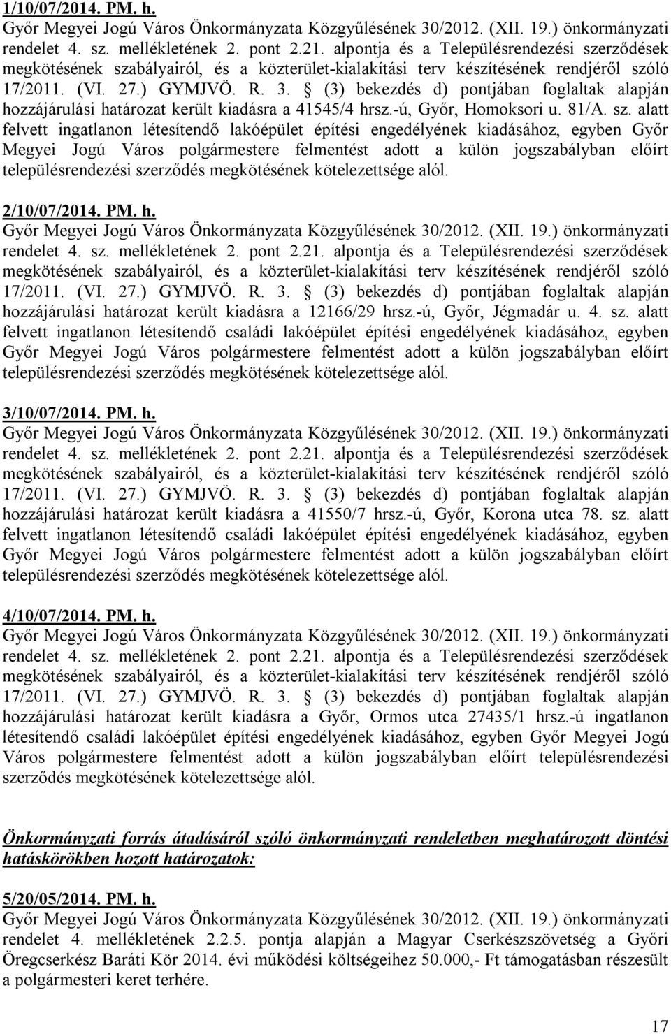 (3) bekezdés d) pontjában foglaltak alapján hozzájárulási határozat került kiadásra a 41545/4 hrsz.-ú, Győr, Homoksori u. 81/A. sz.