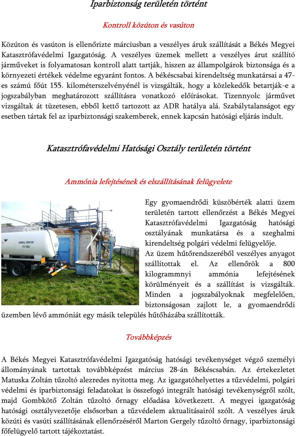 A békéscsabai kirendeltség munkatársai a 47- es számú főút 155. kilométerszelvényénél is vizsgálták, hogy a közlekedők betartják-e a jogszabályban meghatározott szállításra vonatkozó előírásokat.