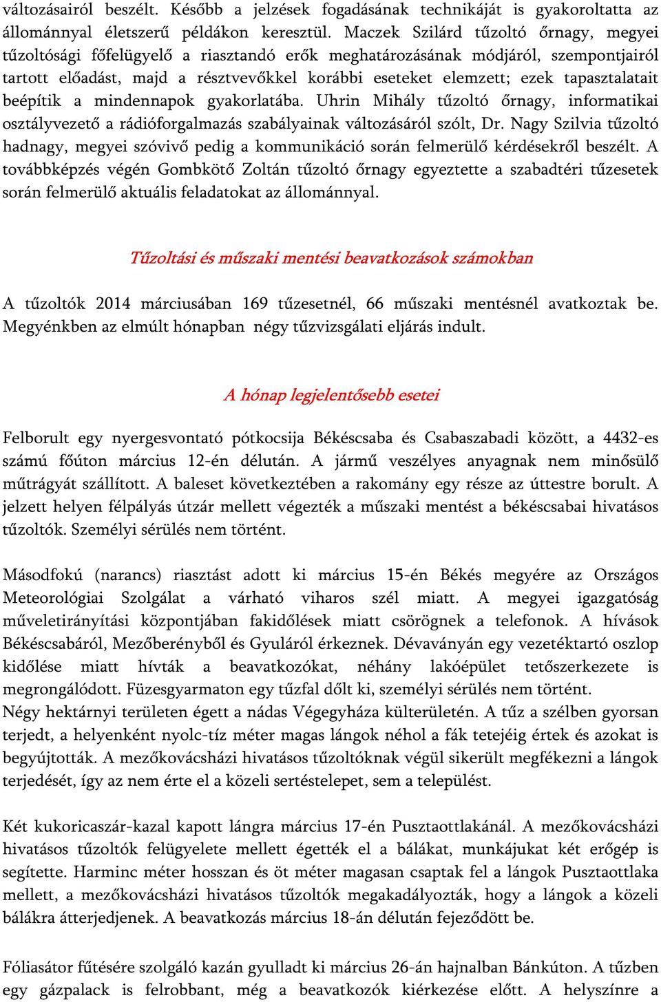 tapasztalatait beépítik a mindennapok gyakorlatába. Uhrin Mihály tűzoltó őrnagy, informatikai osztályvezető a rádióforgalmazás szabályainak változásáról szólt, Dr.