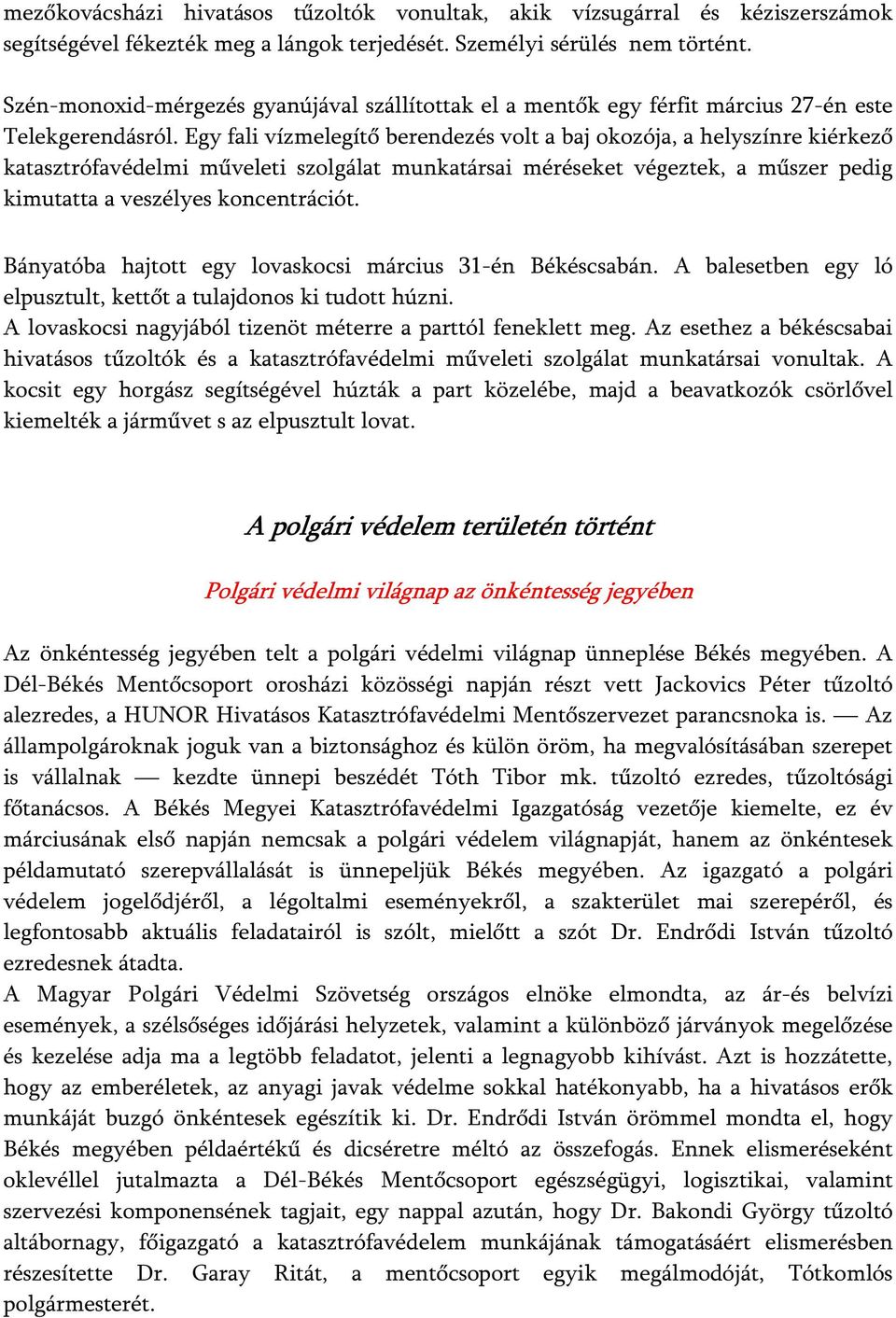 Egy fali vízmelegítő berendezés volt a baj okozója, a helyszínre kiérkező katasztrófavédelmi műveleti szolgálat munkatársai méréseket végeztek, a műszer pedig kimutatta a veszélyes koncentrációt.