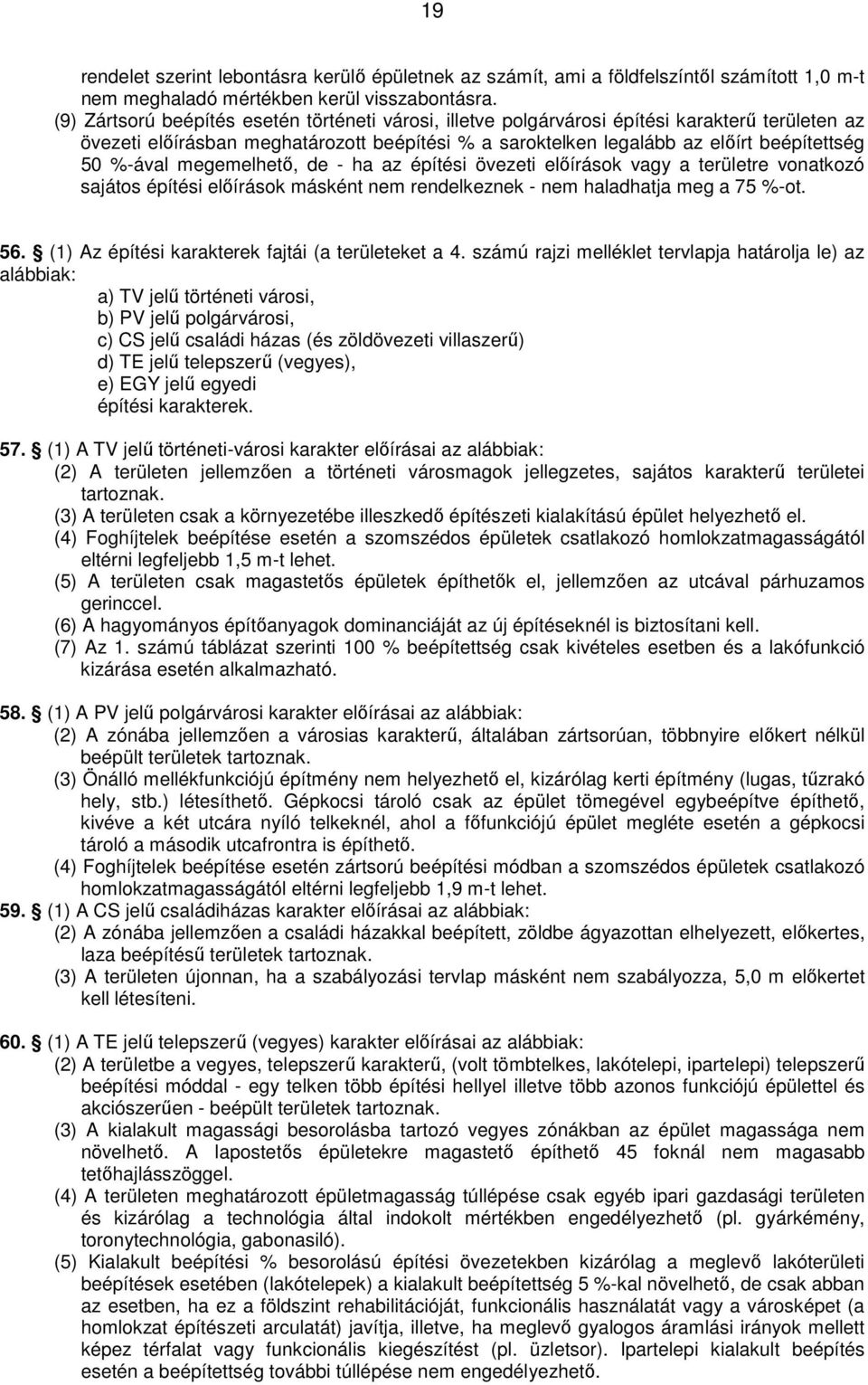 megemelhető, de - ha az építési övezeti előírások vagy a területre vonatkozó sajátos építési előírások másként nem rendelkeznek - nem haladhatja meg a 75 %-ot. 56.