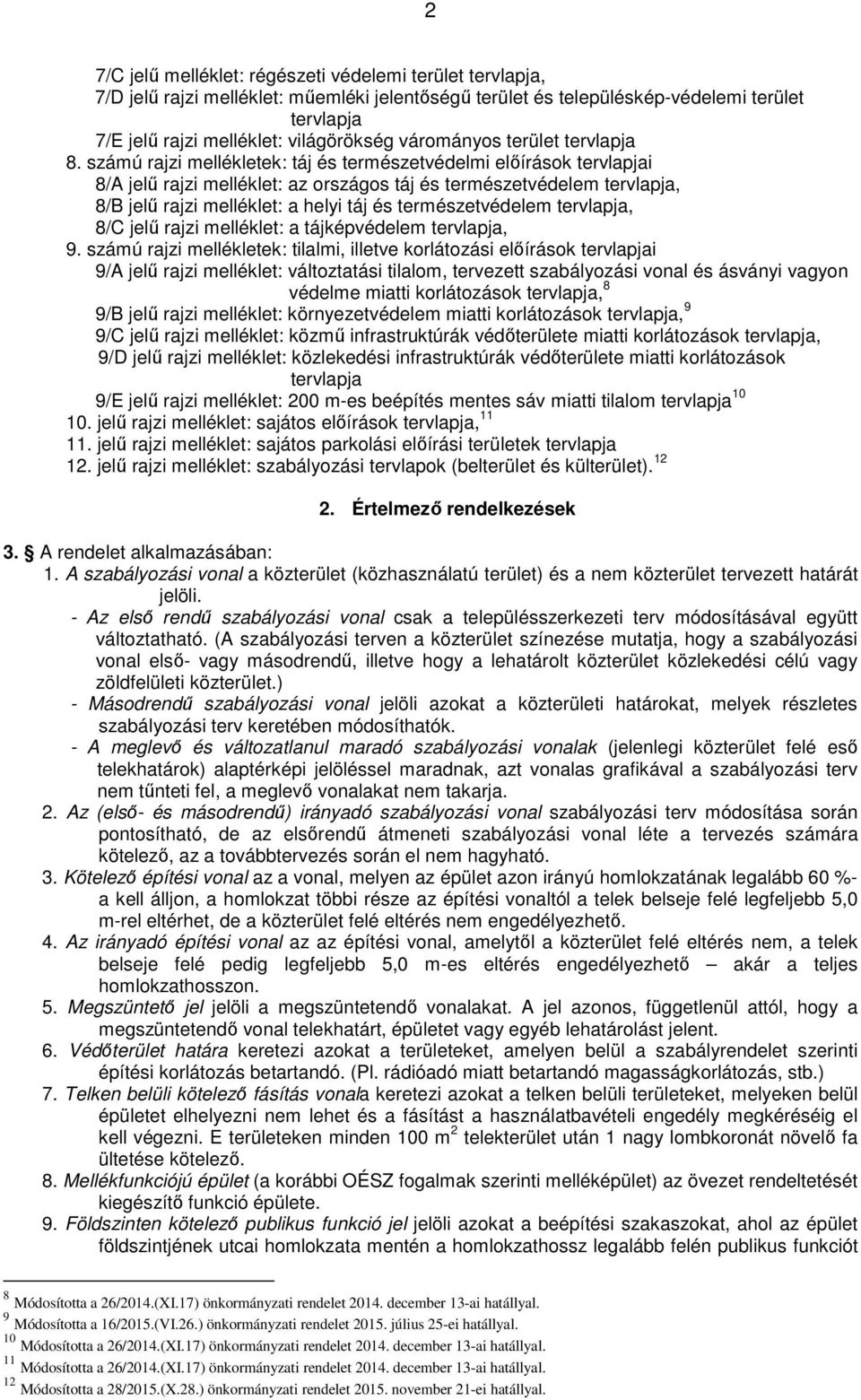 számú rajzi mellékletek: táj és természetvédelmi előírások tervlapjai 8/A jelű rajzi melléklet: az országos táj és természetvédelem tervlapja, 8/B jelű rajzi melléklet: a helyi táj és