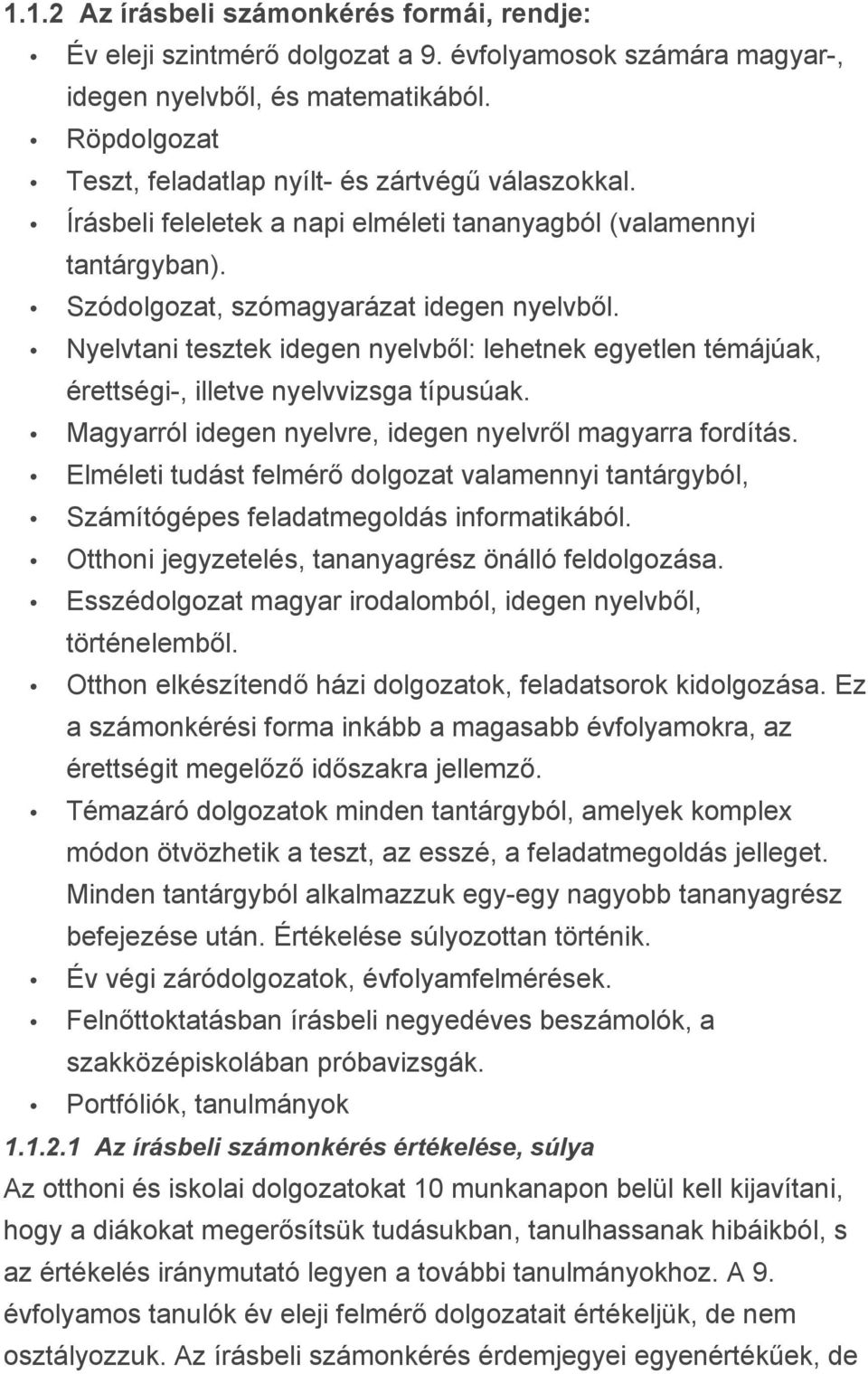 Nyelvtani tesztek idegen nyelvből: lehetnek egyetlen témájúak, érettségi-, illetve nyelvvizsga típusúak. Magyarról idegen nyelvre, idegen nyelvről magyarra fordítás.