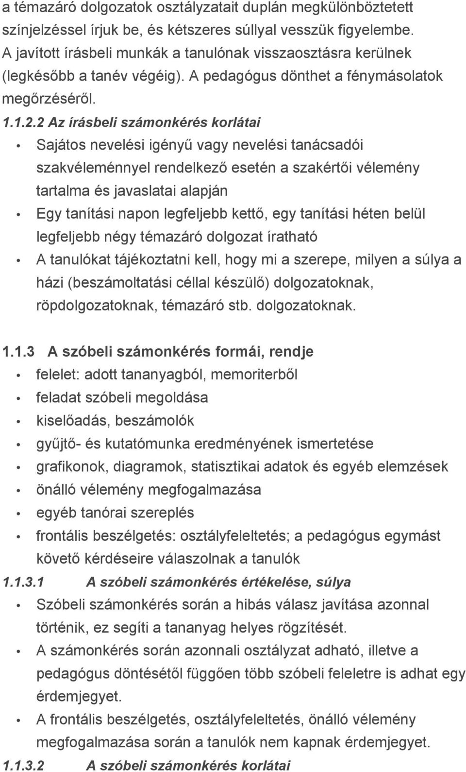 2 Az írásbeli számonkérés korlátai Sajátos nevelési igényű vagy nevelési tanácsadói szakvéleménnyel rendelkező esetén a szakértői vélemény tartalma és javaslatai alapján Egy tanítási napon legfeljebb