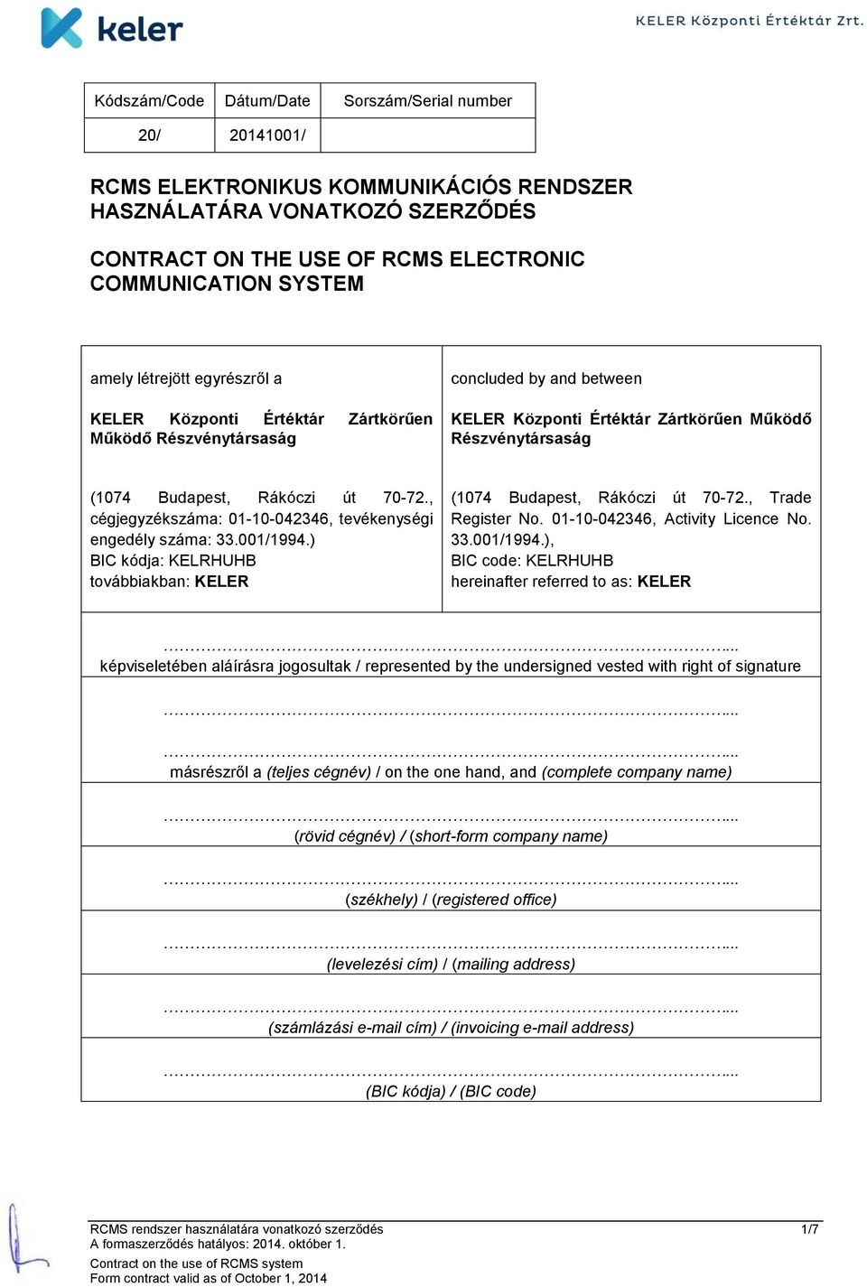 , cégjegyzékszáma: 01-10-042346, tevékenységi engedély száma: 33.001/1994.) BIC kódja: KELRHUHB továbbiakban: KELER (1074 Budapest, Rákóczi út 70-72., Trade Register No.
