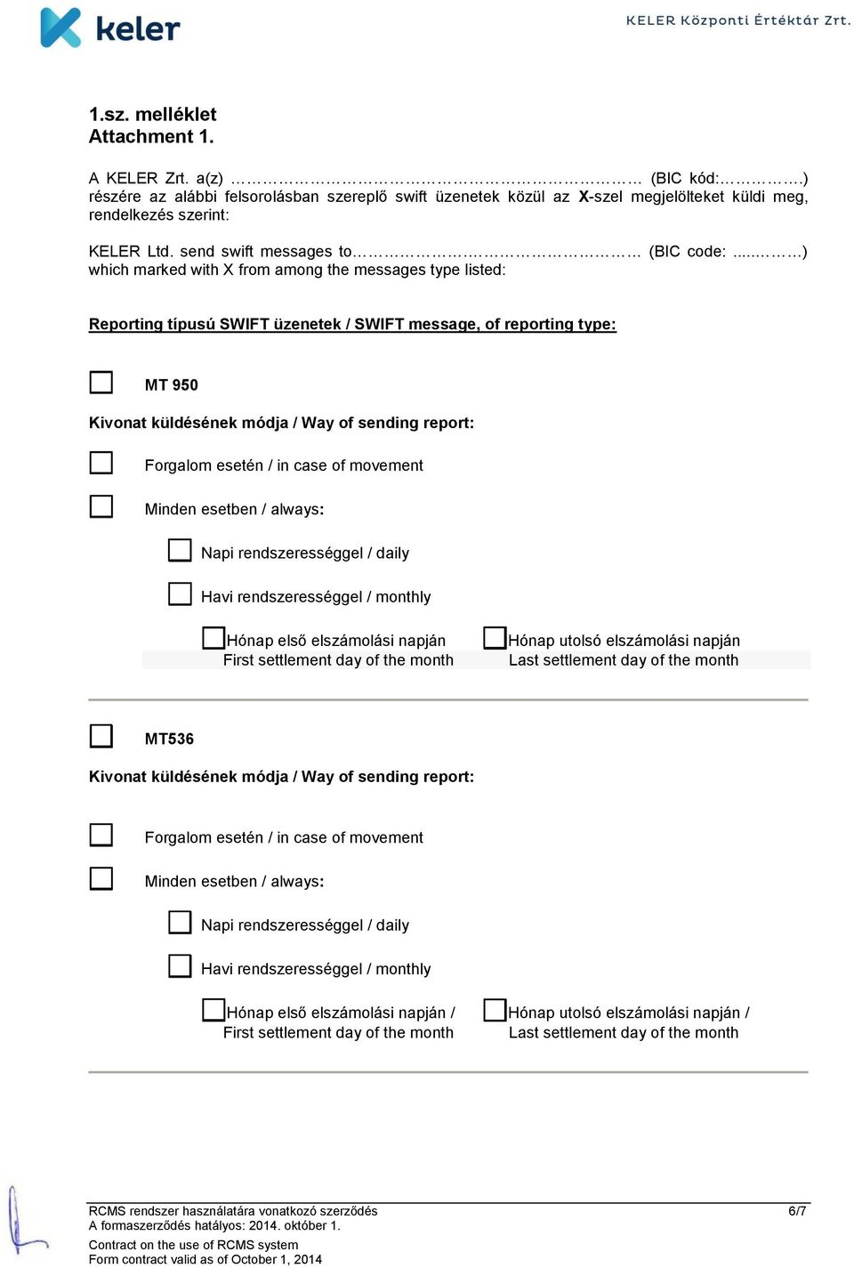 .. ) which marked with X from among the messages type listed: Reporting típusú SWIFT üzenetek / SWIFT message, of reporting type: MT 950 Kivonat küldésének módja / Way of sending report: Forgalom