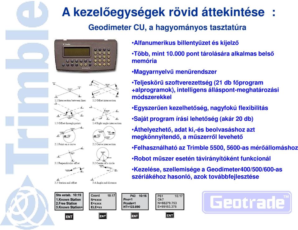 módszerekkel Egyszerően kezelhetıség, nagyfokú flexibilitás Saját program írási lehetıség (akár 20 db) Áthelyezhetı, adat ki,-és beolvasáshoz azt megkönnyítendı, a