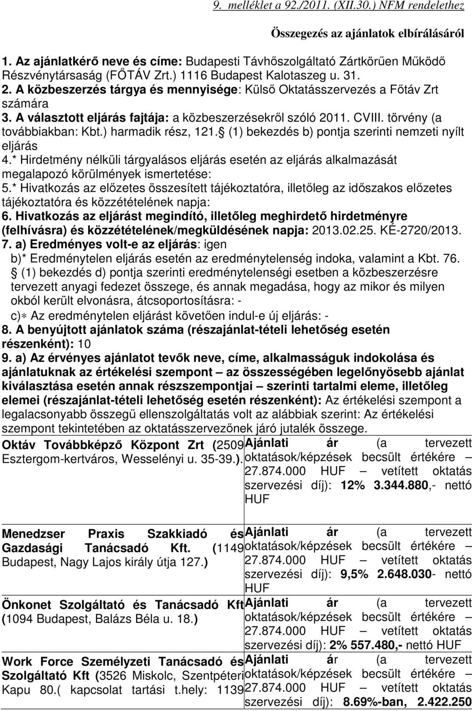 törvény (a továbbiakban: Kbt.) harmadik rész, 121. (1) bekezdés b) pontja szerinti nemzeti nyílt eljárás 4.