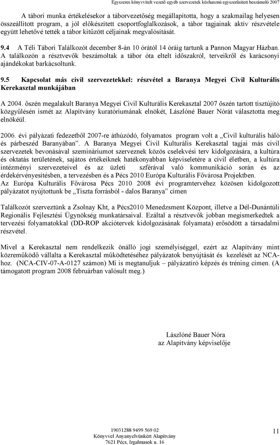 A találkozón a résztvevık beszámoltak a tábor óta eltelt idıszakról, terveikrıl és karácsonyi ajándékokat barkácsoltunk. 9.