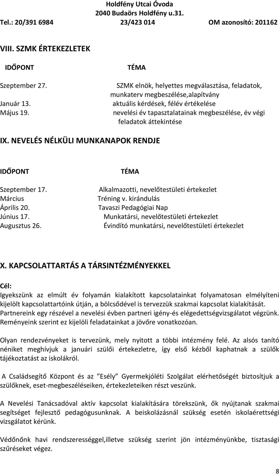 NEVELÉS NÉLKÜLI MUNKANAPOK RENDJE IDŐPONT Szeptember 17. Március Április 20. Június 17. Augusztus 26. TÉMA Alkalmazotti, nevelőtestületi értekezlet Tréning v.