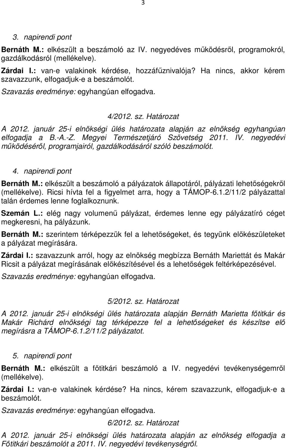 Megyei Természetjáró Szövetség 2011. IV. negyedévi működéséről, programjairól, gazdálkodásáról szóló 4. napirendi pont Bernáth M.