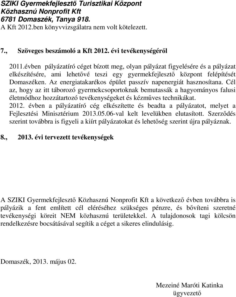 Az energiatakarékos épület passzív napenergiát hasznosítana.