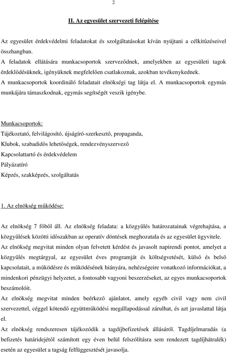 A munkacsoportok koordináló feladatait elnökségi tag látja el. A munkacsoportok egymás munkájára támaszkodnak, egymás segítségét veszik igénybe.