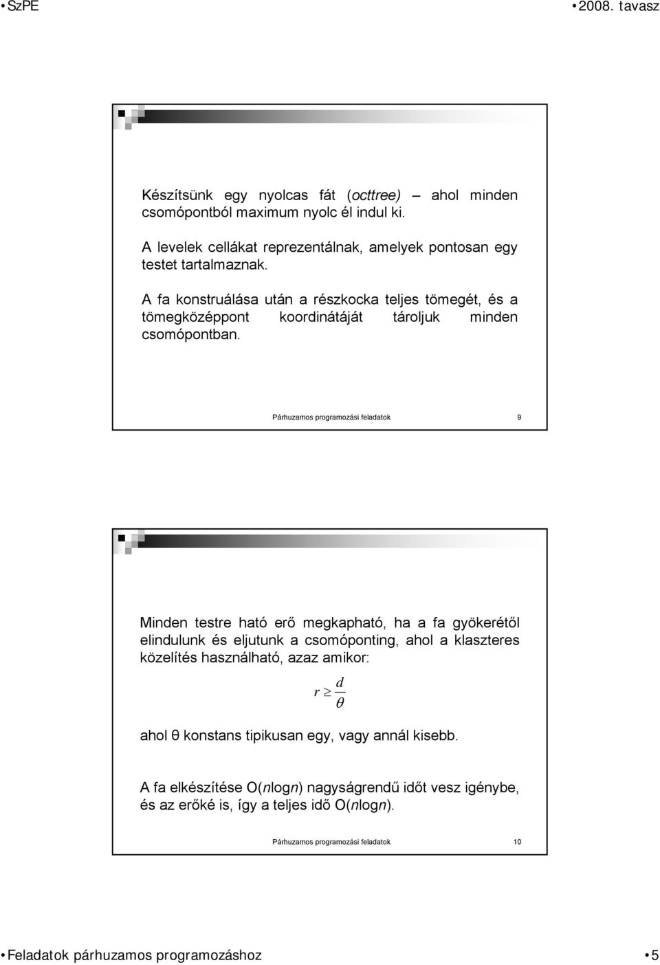 Párhuzamos programozási feladatok 9 Minden testre ható erő megkapható, ha a fa gyökerétől elindulunk és eljutunk a csomóponting, ahol a klaszteres közelítés használható,