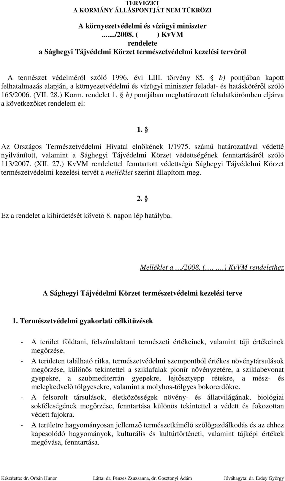 b) pontjában meghatározott feladatkörömben eljárva a következıket rendelem el: 1. Az Országos Természetvédelmi Hivatal elnökének 1/1975.