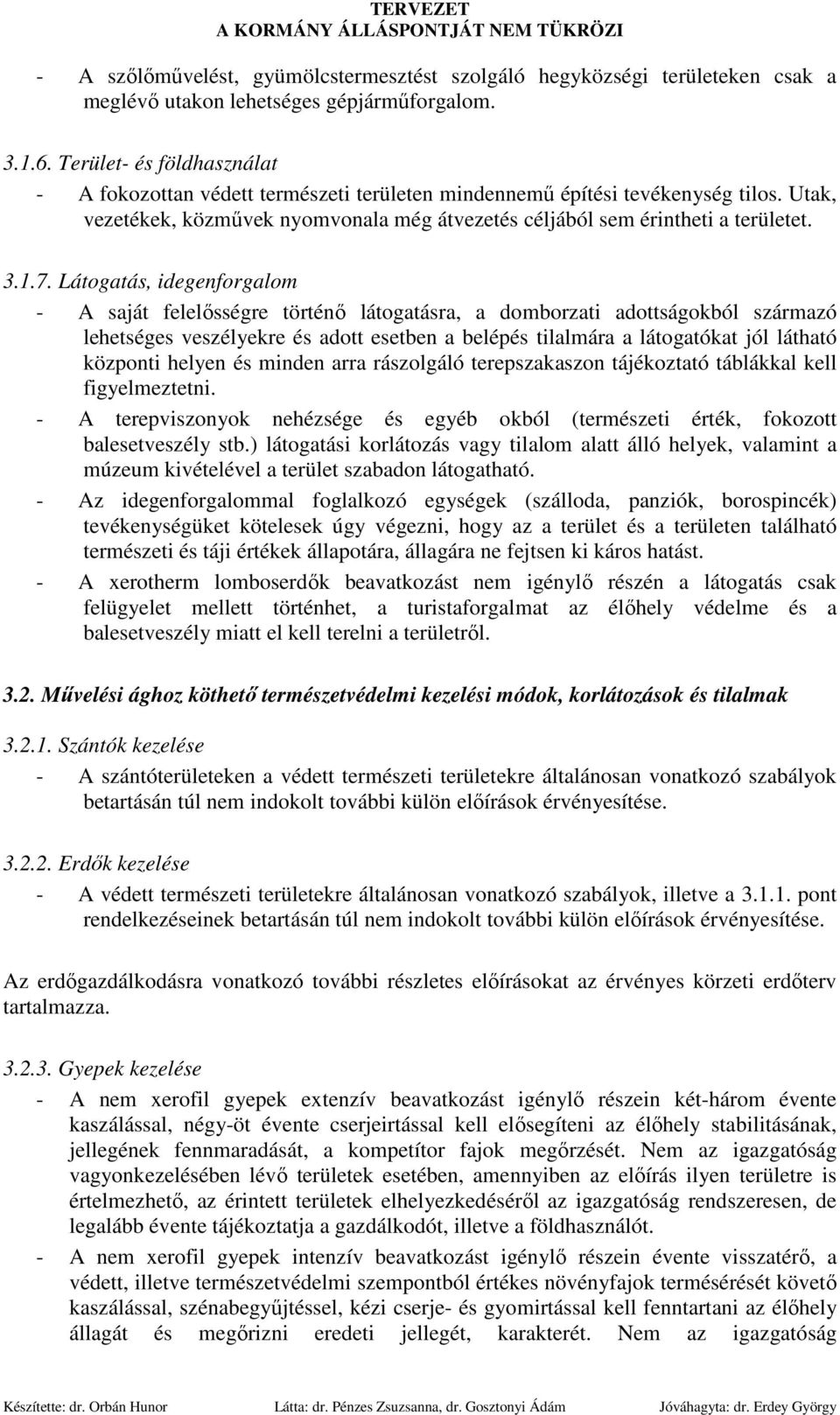 Látogatás, idegenforgalom - A saját felelısségre történı látogatásra, a domborzati adottságokból származó lehetséges veszélyekre és adott esetben a belépés tilalmára a látogatókat jól látható