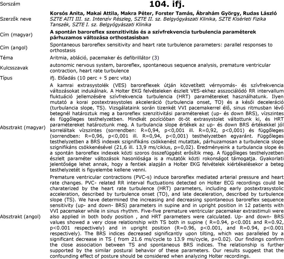 turbulence parameters: parallel responses to orthostasis Téma Aritmia, abláció, pacemaker és defibrillátor (3) autonomic nervous system, baroreflex, spontaneous sequence analysis, premature