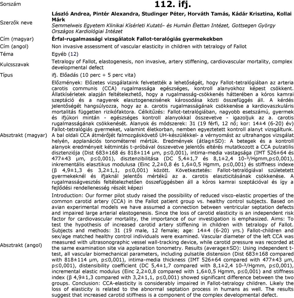 Kardiológiai Intézet Érfal-rugalmassági vizsgálatok Fallot-teralógiás gyermekekben Non invasive assessment of vascular elasticity in children with tetralogy of Fallot Tetralogy of Fallot,