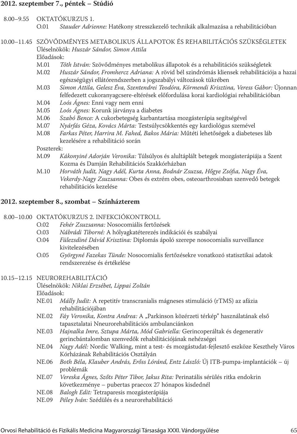 02 Huszár Sándor, Fromhercz Adriana: A rövid bél szindrómás kliensek rehabilitációja a hazai egészségügyi ellátórendszerben a jogszabályi változások tükrében M.