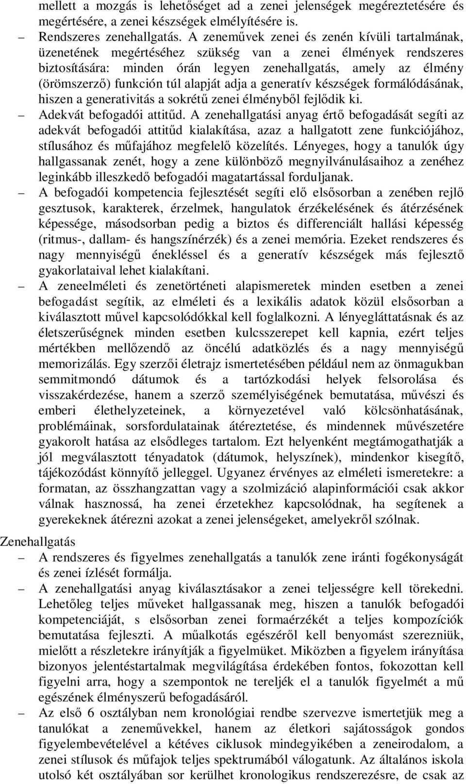 túl alapját adja a generatív készségek formálódásának, hiszen a generativitás a sokrétű zenei élményből fejlődik ki. Adekvát befogadói attitűd.