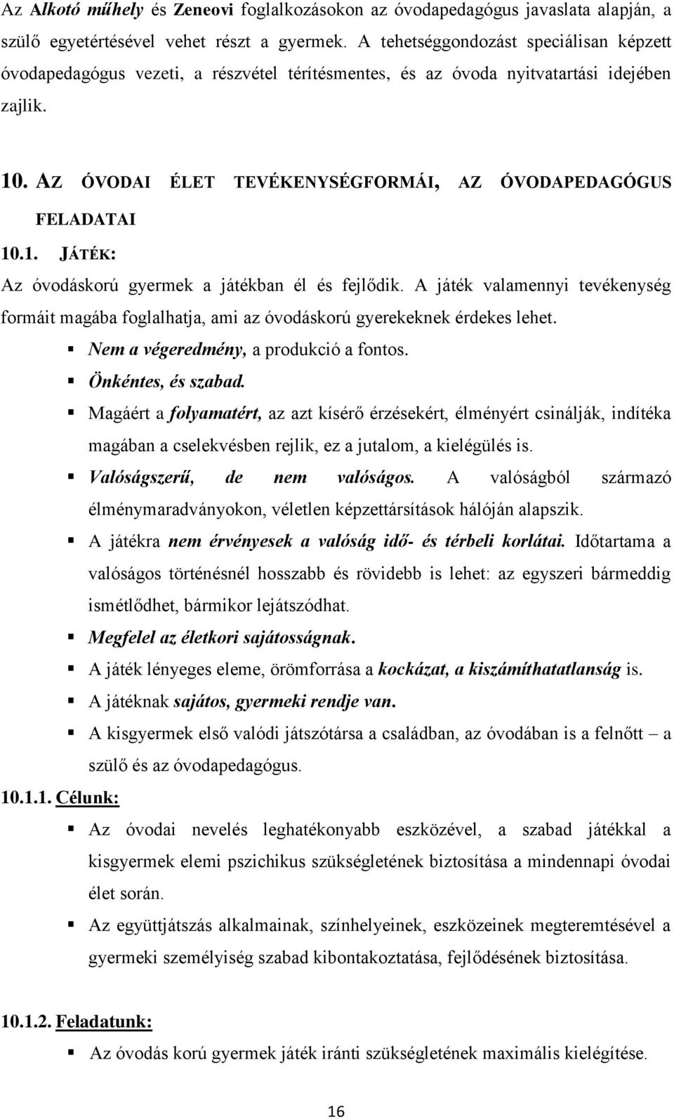 AZ ÓVODAI ÉLET TEVÉKENYSÉGFORMÁI, AZ ÓVODAPEDAGÓGUS FELADATAI 10.1. JÁTÉK: Az óvodáskorú gyermek a játékban él és fejlődik.